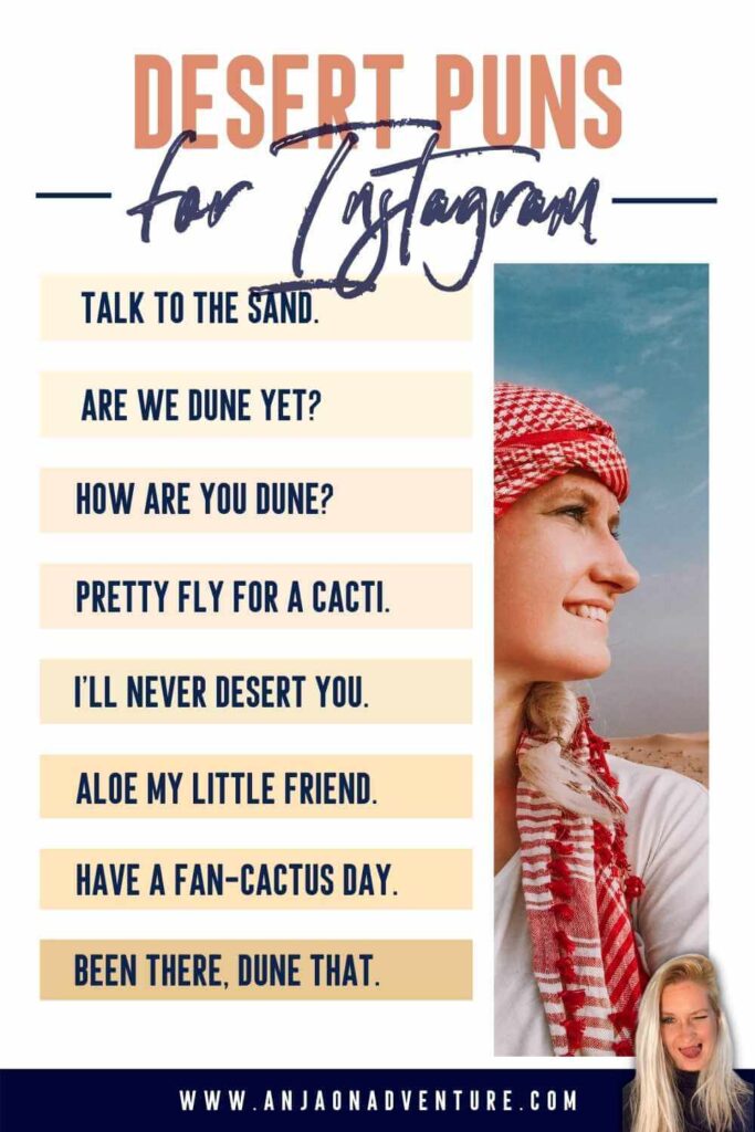 This list of desert and sand captions will give you plenty of ideas for unique captions for your desert safari experience in Dubai Deser, riding a camel in Sahara desert or admiring cactus in Arizona desert. There are desert riddles, desert puns and camel jokes. What will you choose from the selection of Anja On Adventure desert Instagram Captions? | Caption Ideas | Desert Caption | Desert Instagram Caption | Desert | Instagram #instagrammarketing #captionidea #igcaptionideas #puns #quotes