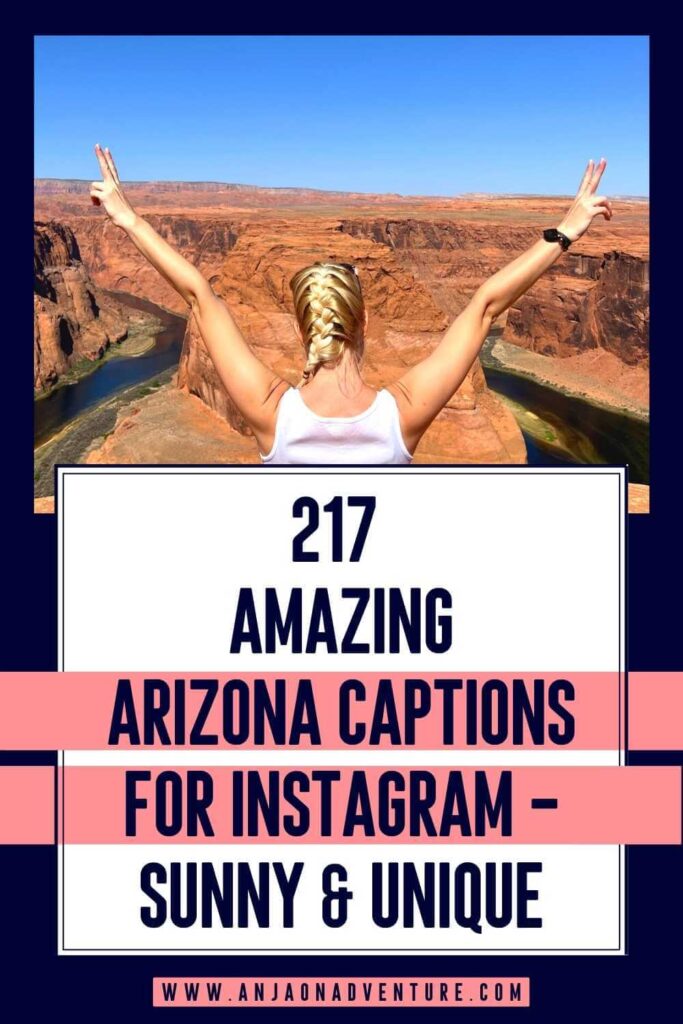 Visiting Arizona? Check out the best Arizona captions for Instagram and Arizona puns. Anja On Adventure shares the ultimate collection of Instagram captions about Arizona, that are suitable for photos of Grand Canyon, Route 66, Antelope Canyon, Horseshoe Bend and more. Use some of Arizona Instagram captions for your next Arizona travel.

| Instagram caption | Arizona Travel | Southwest Road Trip | Grand Canyon | USA travel |

#USA #Arizona #Sedona #Phoenix #nationalpark #route66 #page