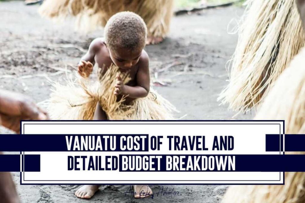 Vanuatu cost of travel and detailed travel budget breakdown will tell you how cheap or expensive Melanesian island of Vanuatu is. What I spent on food, accommodation, transport, and activities, in Port Vila, Tanna, Pentecost and Espiritu Santo.