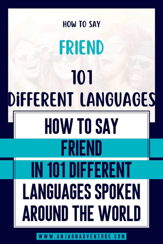 List of how to say Friend in 101 different languages spoken around the world, that will help you to make friends with locals on your travels around the world. This may be when in traveling in Asia, meeting backpackers in Australia, learning customs in Peru, or sipping cocktail on a beach in Carribean.

travel tip | languages | travel words | friend | travel content 

#travelcontent #friends #bestfriend #friendship